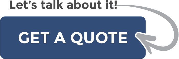 Let's Talk About It! -> Get a Quote